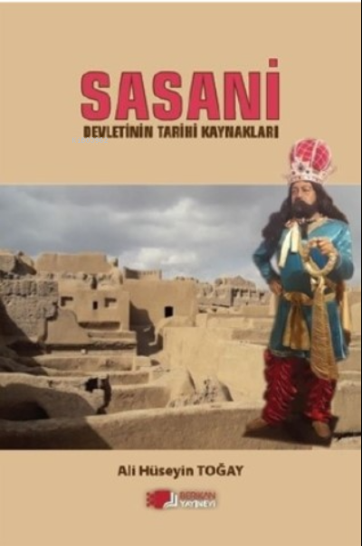 Sasani Devletinin Tarihi Kaynakları - Ali Hüseyin Toğay | Yeni ve İkin