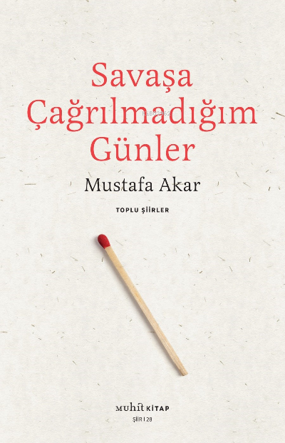 Savaşa Çağrılmadığım Günler /Toplu Şiirler - Mustafa Akar | Yeni ve İk