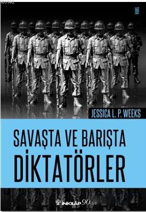 Savaşta ve Barışta Diktatörler - Jessica L. P. Weeks | Yeni ve İkinci 