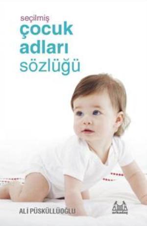 Seçilmiş Çocuk Adları Sözlüğü - Ali Püsküllüoğlu | Yeni ve İkinci El U