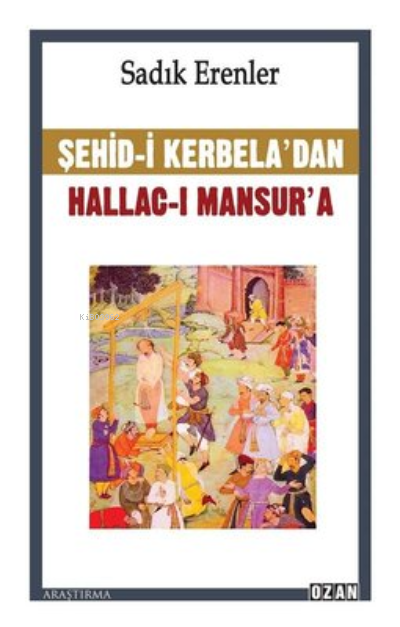 Şehid-i Kerbela'dan Hallac-ı Mansur'a - Sadık Erenler | Yeni ve İkinci