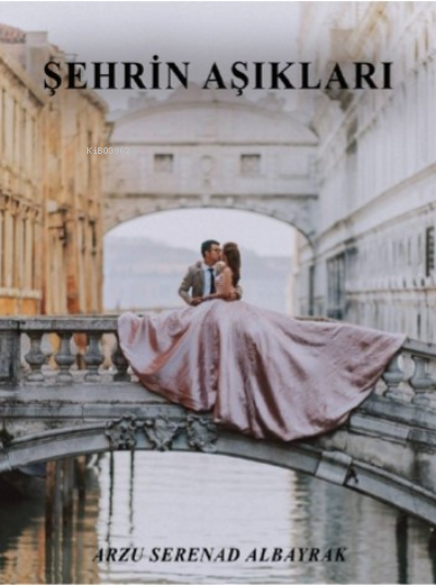 Şehrin Aşıkları - Arzu Serenad Albayrak | Yeni ve İkinci El Ucuz Kitab