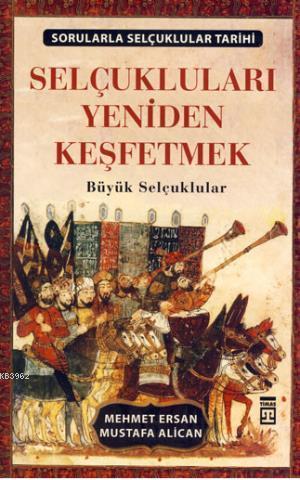 Selçukluları Yeniden Keşfetmek - Sorularla Selçuklu Tarihi - Mehmet Er