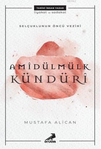 Selçuklunun Öncü Veziri Amidülmülk Kündüri - Mustafa Alican | Yeni ve 