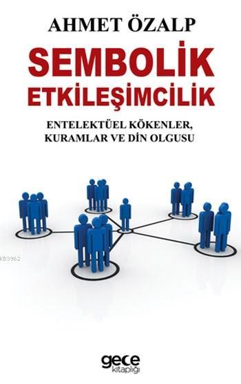 Sembolik Etkileşimcilik - Ahmet Özalp | Yeni ve İkinci El Ucuz Kitabın