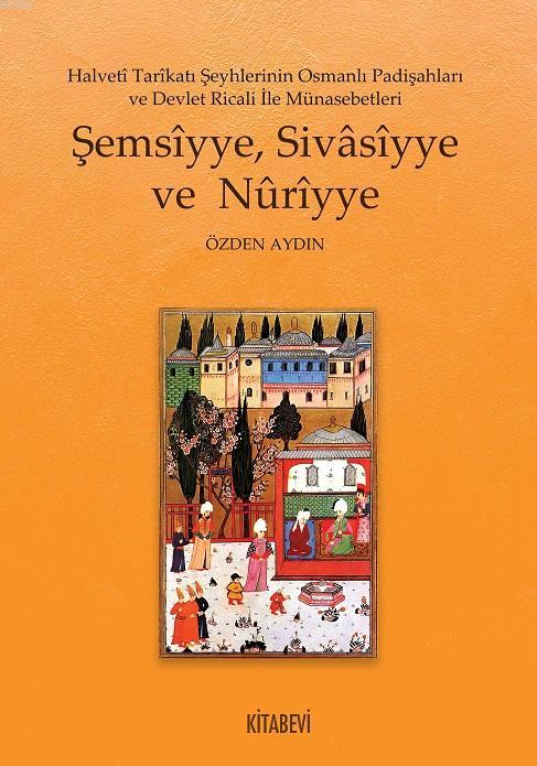 Şemsîyye, Sivâsîyye ve Nûrîyye - Özden Aydın | Yeni ve İkinci El Ucuz 