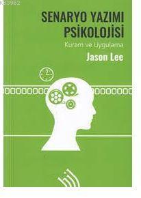 Senaryo Yazımı Psikolojisi : Kuram ve Uygulama - Jason Lee | Yeni ve İ