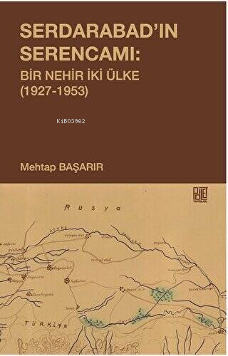 Serdarabad'ın Serencamı: Bir Nehir İki Ülke 1927-1953 - Mehtap Başarır