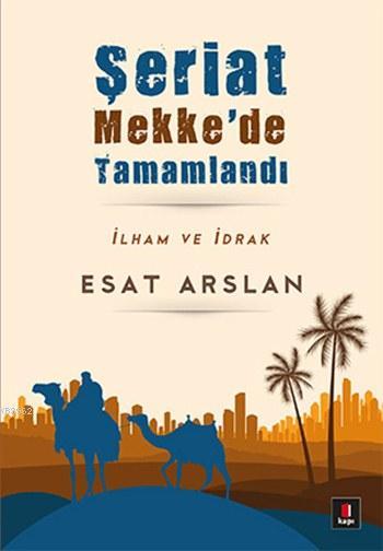 Şeriat Mekke'de Tamamlandı - Esat Arslan | Yeni ve İkinci El Ucuz Kita