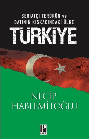 Şeriatçı Terörün ve Batının Kıskacındaki Ülke Türkiye - Necip Hablemit