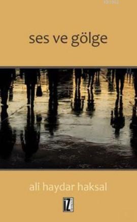 Ses ve Gölge - Ali Haydar Aksal | Yeni ve İkinci El Ucuz Kitabın Adres