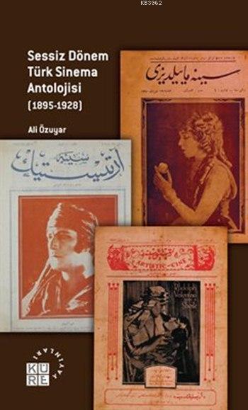 Sessiz Dönem Türk Sinema Antolojisi (1895-1928) - Ali Özuyar | Yeni ve