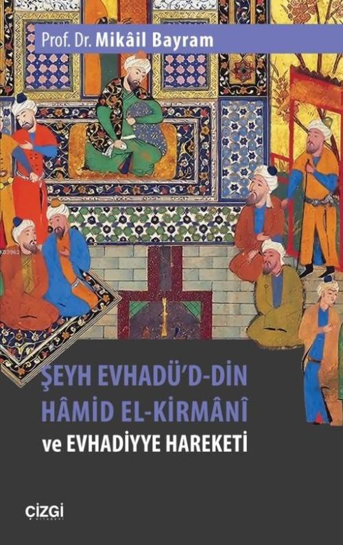 Şeyh Evhadü'd- Din Hâmid El-Kirmânî ve Evhadiyye Hareketi - Mikâil Bay