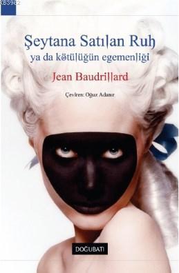 Şeytana Satılan Ruh Ya Da Kötülüğün Egemenliği - Jean Baudrillard | Ye