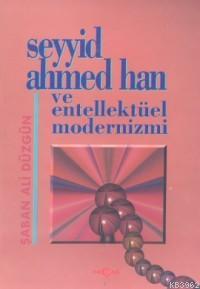 Seyyid Ahmed Han ve Entellektüel Modernizmi - Şaban Ali Düzgün | Yeni 
