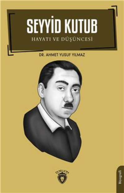 Seyyid Kutub Hayatı Ve Düşüncesi Biyografi - Ahmet Yusuf Yılmaz | Yeni