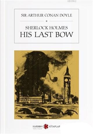 Sherlock Holmes - His Last Bow - SİR ARTHUR CONAN DOYLE | Yeni ve İkin