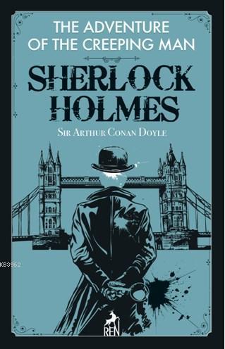 Sherlock Holmes: The Adventure Of The Creeping Man - SİR ARTHUR CONAN 