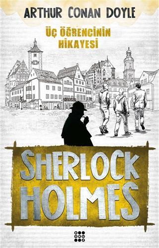Sherlock Holmes - Üç Öğrencinin Hikayesi - SİR ARTHUR CONAN DOYLE | Ye