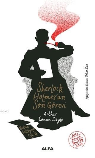 Sherlock Holmes'un Son Görevi - Bütün Hikayeler Cilt 4 - SİR ARTHUR CO