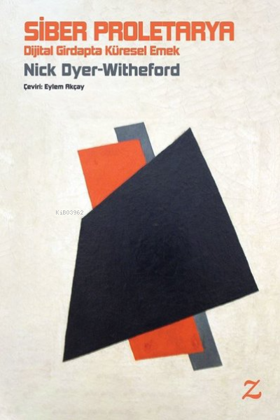 Siber Proletarya Dijital Girdapta Küresel Emek - Nick Dyer-Witheford |