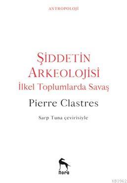 Şiddetin Arkeolojisi - Pierre Clastres- | Yeni ve İkinci El Ucuz Kitab