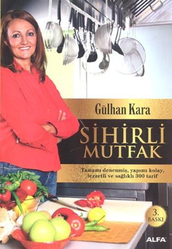 Sihirli Mutfak - Gülhan Kara | Yeni ve İkinci El Ucuz Kitabın Adresi