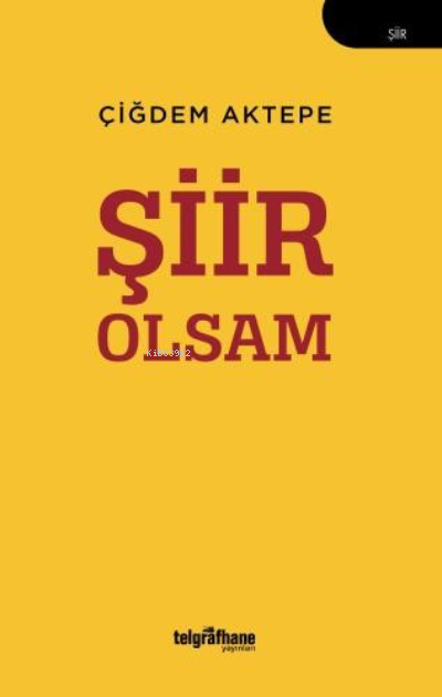 Şiir Olsam - Çiğdem Aktepe | Yeni ve İkinci El Ucuz Kitabın Adresi