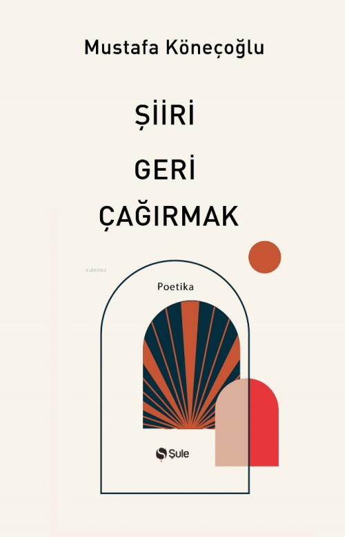 Şiiri Geri Çağırmak - Mustafa Köneçoğlu | Yeni ve İkinci El Ucuz Kitab