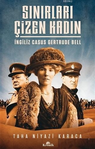 Sınırları Çizen Kadın - İngiliz Casus Gertrude Bell - Taha Niyazi Kara
