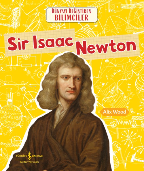 Sir Isaac Newton Dünyayi Değiştiren Bilimciler - Alix Wood | Yeni ve İ