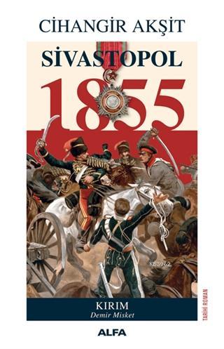 Sivastopol 1855 - Cihangir Akşit | Yeni ve İkinci El Ucuz Kitabın Adre