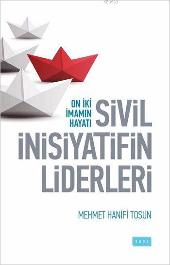 Sivil İnisiyatifin Liderleri - Mehmet Hanifi Tosun | Yeni ve İkinci El