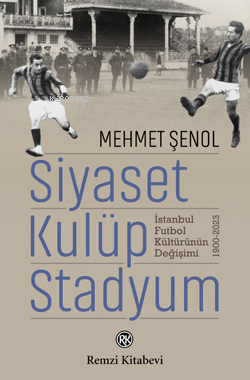 Siyaset Kulüp Stadyum ;İstanbul Futbol Değişimi - Mehmet Şenol | Yeni 