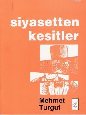 Siyasetten Kesitler - Mehmet Turgut | Yeni ve İkinci El Ucuz Kitabın A