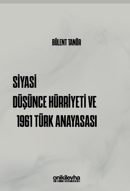 Siyasi Düşünce Hürriyeti ve 1961 Türk Anayasası - Bülent Tanör | Yeni 