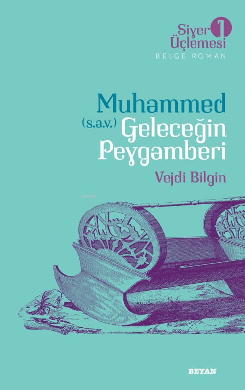 Siyer Üçlemesi 1 - Muhammed (s.a.v.) Geleceğin Peygamberi - Vejdi Bilg