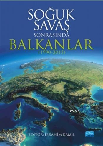 Soğuk Savaş Sonrasında Balkanlar (1990-2015) - İbrahim Kamil | Yeni ve