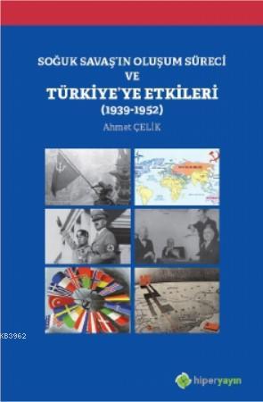Soğuk Savaş'ın Oluşum Süreci ve Türkiye'ye Etkileri (1939-1952) - Ahme