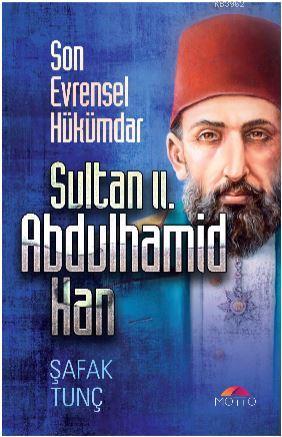 Son Evrensel Hükümdar Sultan ıı. Abdulhamid Han - Şafak Tunç | Yeni ve