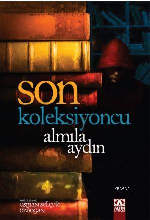Son Koleksiyoncu - Almila Aydın | Yeni ve İkinci El Ucuz Kitabın Adres
