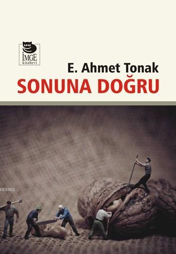 Sonuna Doğru - E. Ahmet Tonak | Yeni ve İkinci El Ucuz Kitabın Adresi