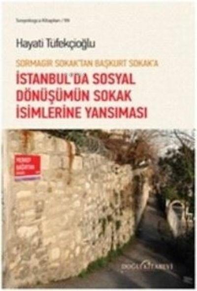 Sormagir Sokak'tan Başkurt Sokak'a - İstanbul'da Sosyal Dönüşümün Soka
