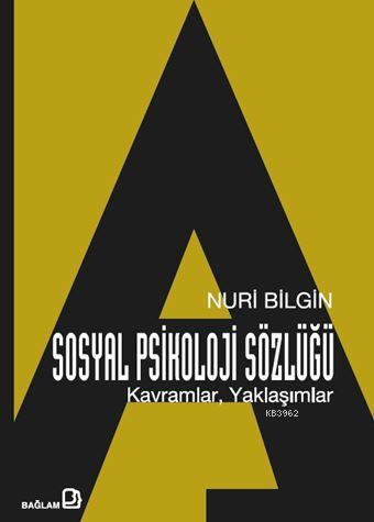 Sosyal Psikoloji Sözlüğü: Kavramlar, Yaklaşımlar - Nuri Bilgin | Yeni 