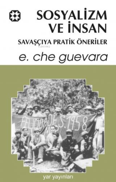 Sosyalizm ve İnsan ;Savaşçıya Pratik Öneriler - Ernesto Che Guevara | 