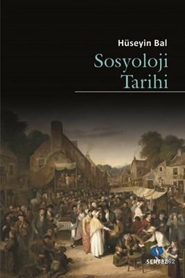 Sosyoloji Tarihi - Hüseyin Bal | Yeni ve İkinci El Ucuz Kitabın Adresi