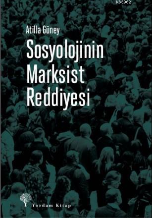 Sosyolojinin Marksist Reddiyesi - Atilla Güney | Yeni ve İkinci El Ucu