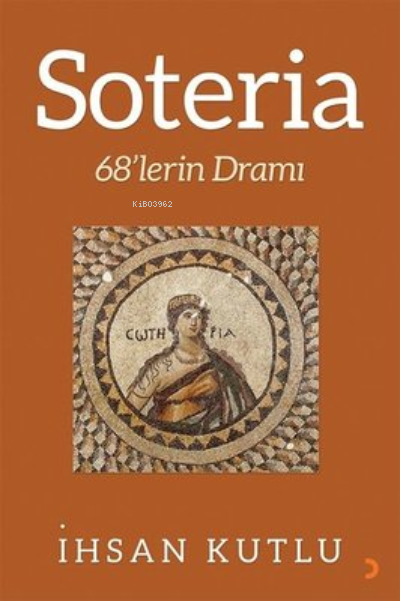 Soteria 68'lerin Dramı - İhsan Kutlu | Yeni ve İkinci El Ucuz Kitabın 