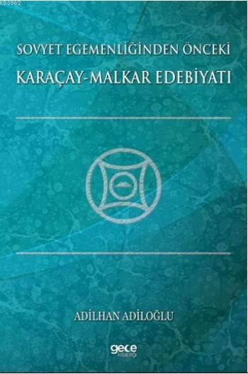 Sovyet Egemenliğinden Önceki Karaçay-Malkar Edebiyatı - Adilhan Adiloğ