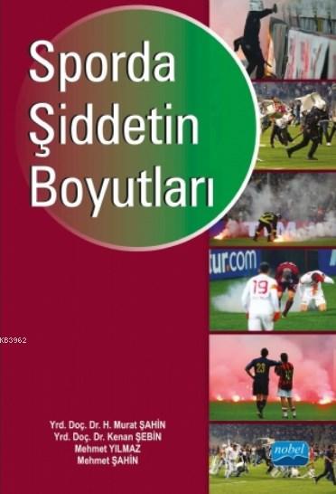 Sporda Şiddetin Boyutları - Mehmet Şahin Mehmet Yılmaz H. Murat Şahin 